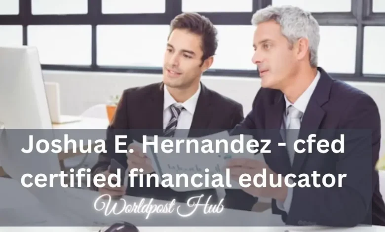 Joshua E. Hernandez  - cfed certified financial educator